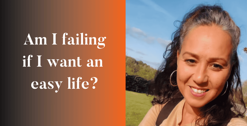 am i failing if i want an easy life